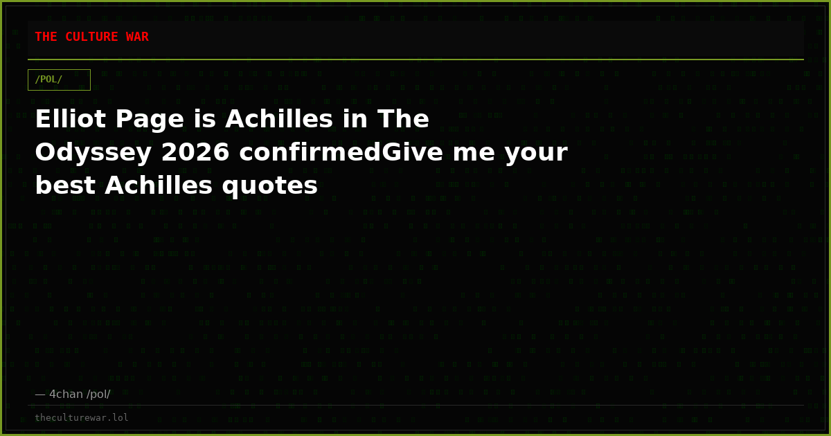 Elliot Page is Achilles in The Odyssey 2026 confirmedGive me your best Achilles quotes
