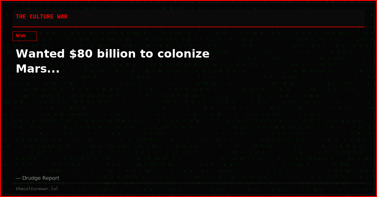 Wanted $80 billion to colonize Mars...