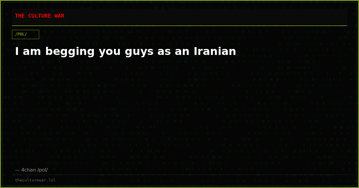 I am begging you guys as an Iranian