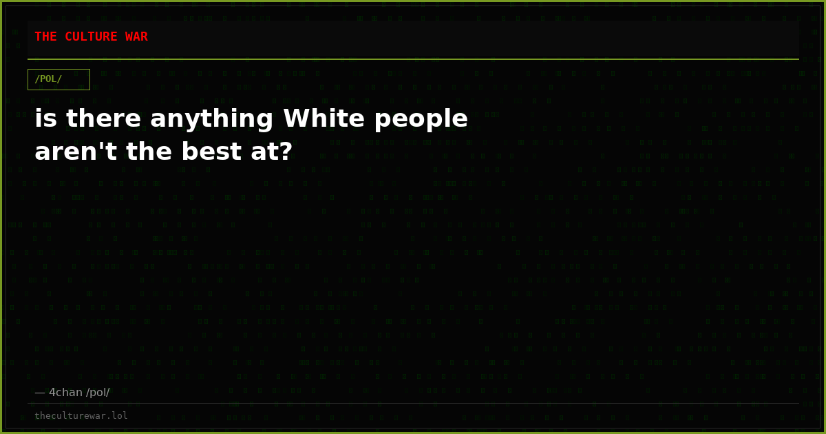 is there anything White people aren't the best at?