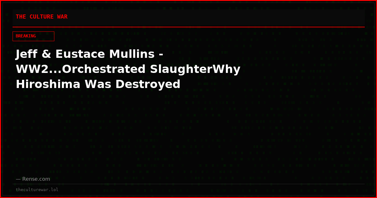 Jeff & Eustace Mullins - WW2...Orchestrated SlaughterWhy Hiroshima Was Destroyed