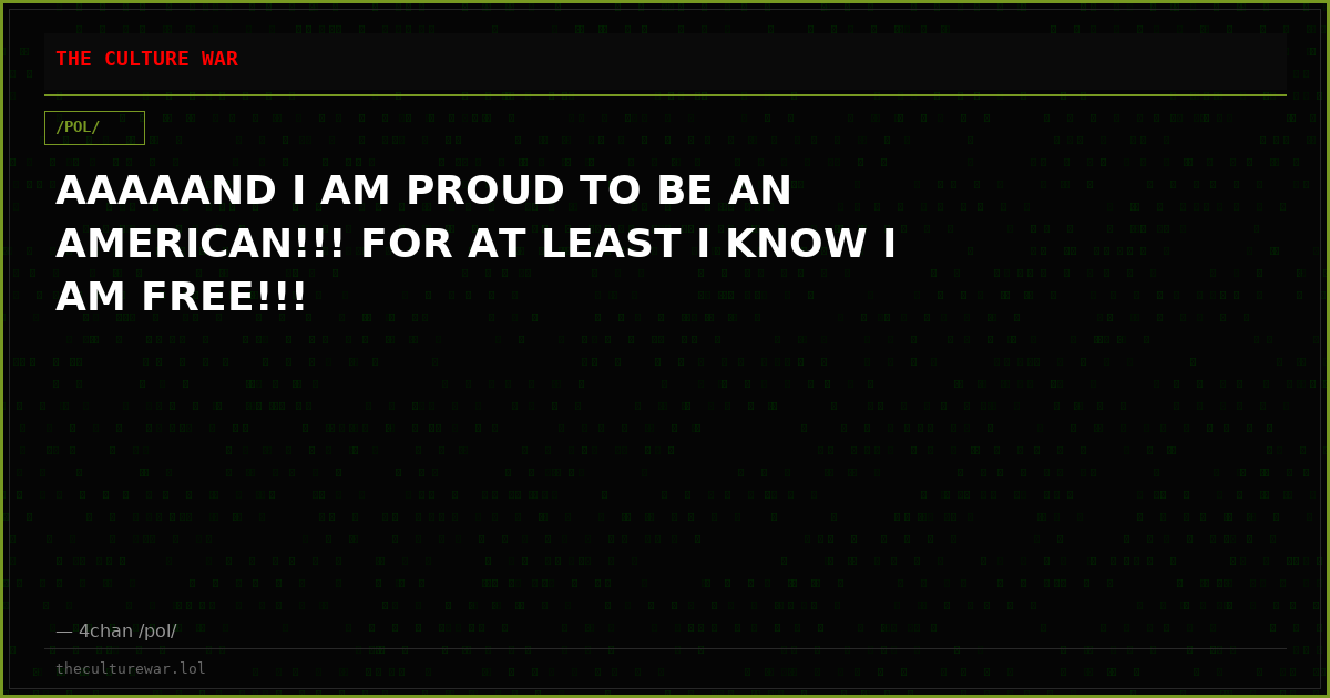 AAAAAND I AM PROUD TO BE AN AMERICAN!!! FOR AT LEAST I KNOW I AM FREE!!!