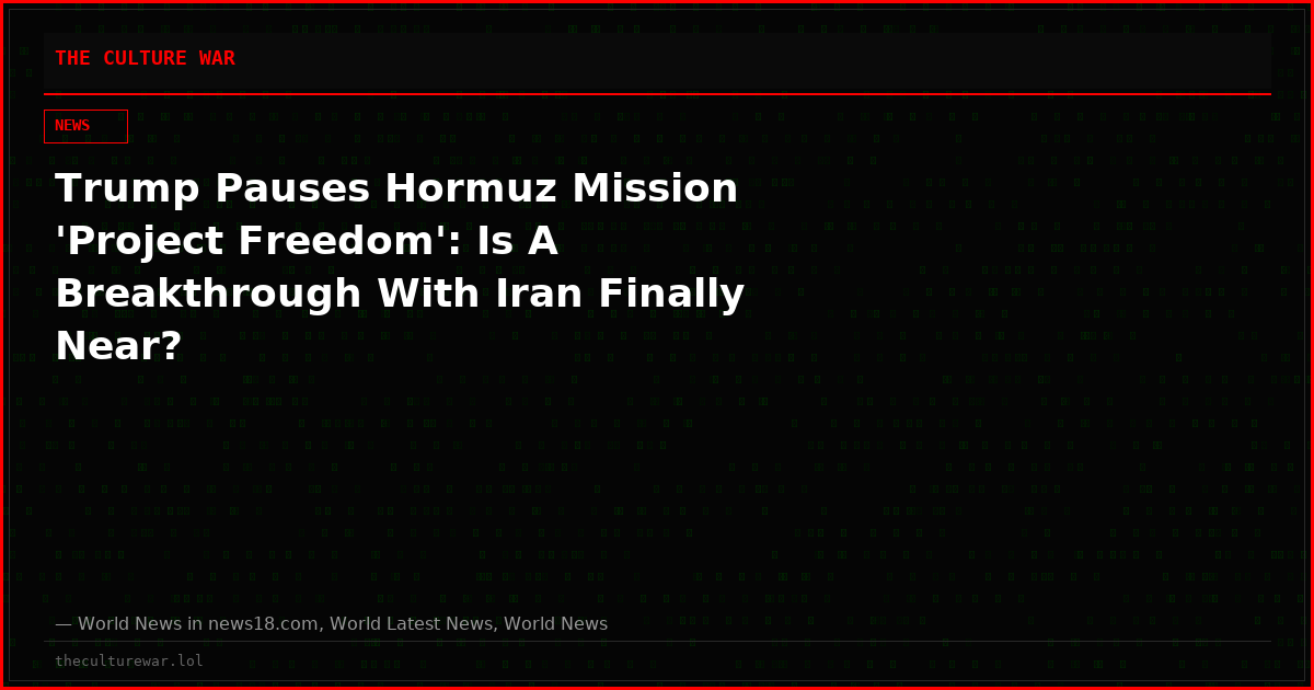 Trump Pauses Hormuz Mission 'Project Freedom': Is A Breakthrough With Iran Finally Near?