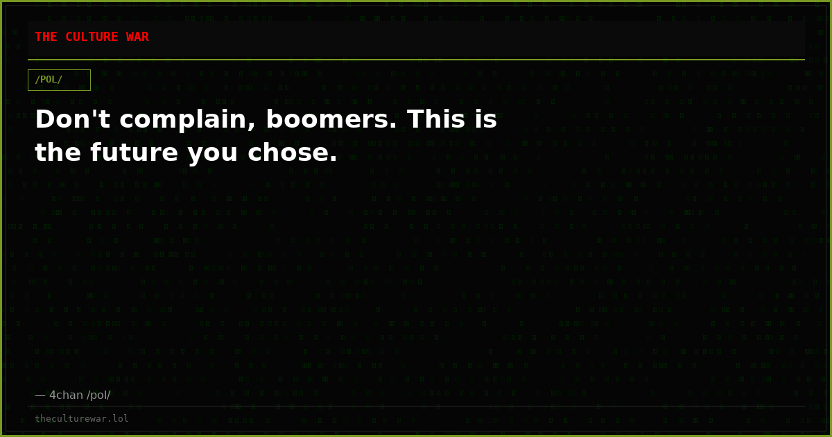 Don't complain, boomers. This is the future you chose.