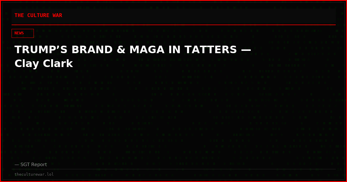 TRUMP’S BRAND & MAGA IN TATTERS — Clay Clark