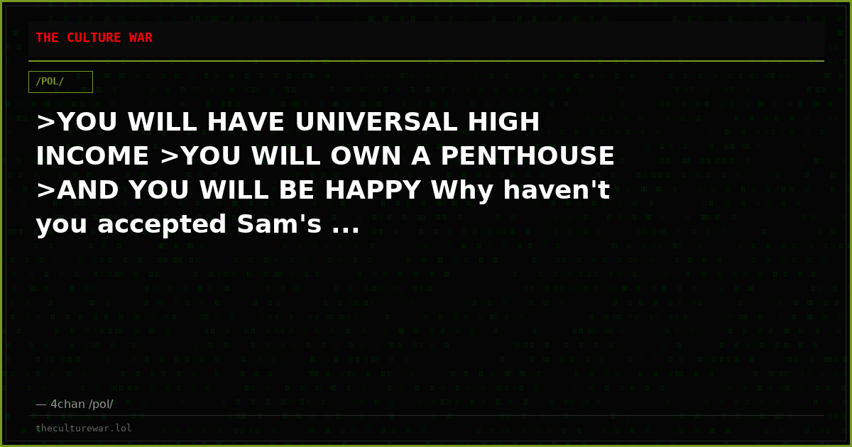>YOU WILL HAVE UNIVERSAL HIGH INCOME >YOU WILL OWN A PENTHOUSE >AND YOU WILL BE HAPPY Why haven't you accepted Sam's ...