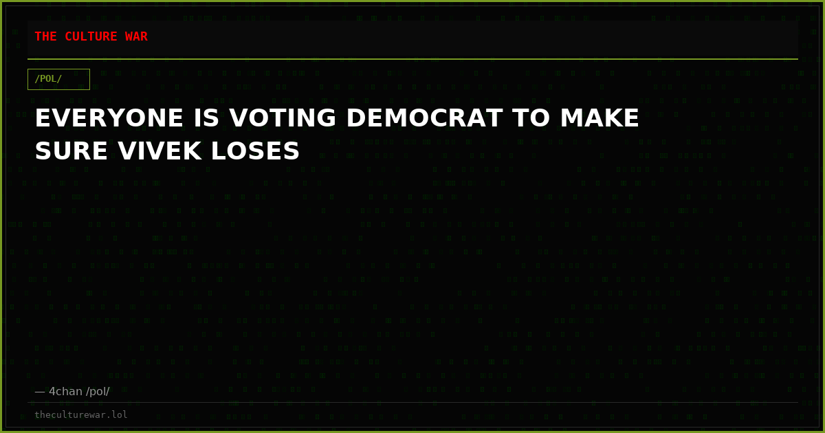 EVERYONE IS VOTING DEMOCRAT TO MAKE SURE VIVEK LOSES
