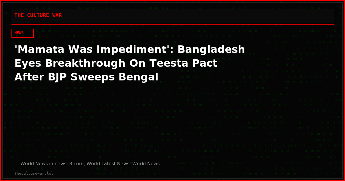 'Mamata Was Impediment': Bangladesh Eyes Breakthrough On Teesta Pact After BJP Sweeps Bengal