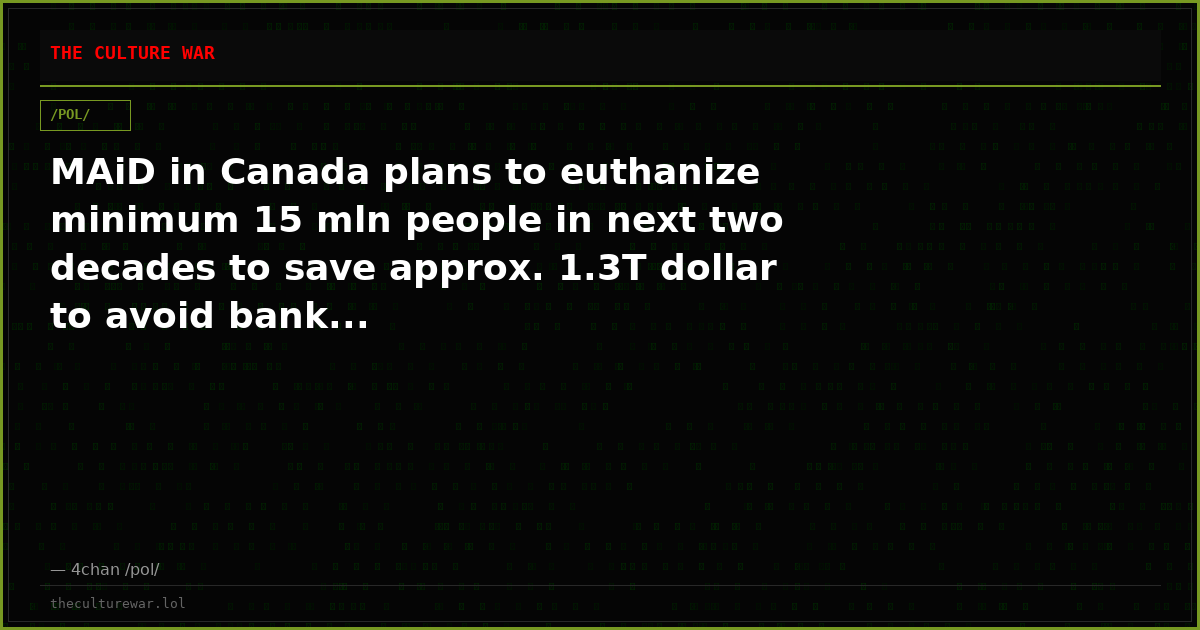 MAiD in Canada plans to euthanize minimum 15 mln people in next two decades to save approx. 1.3T dollar to avoid bank...