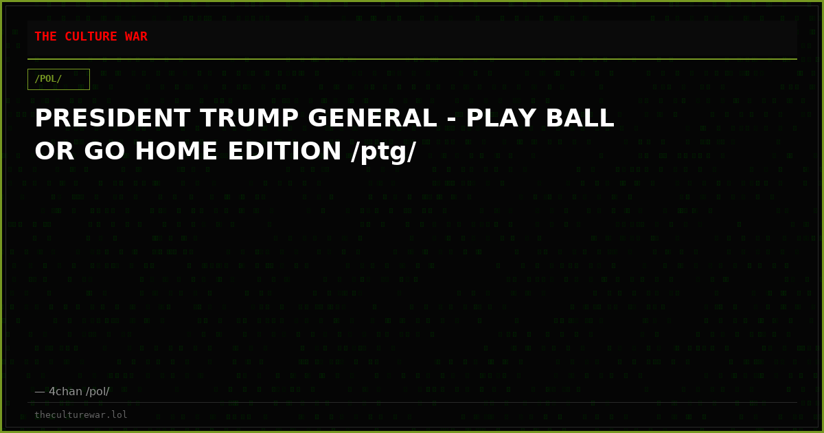 PRESIDENT TRUMP GENERAL - PLAY BALL OR GO HOME EDITION /ptg/