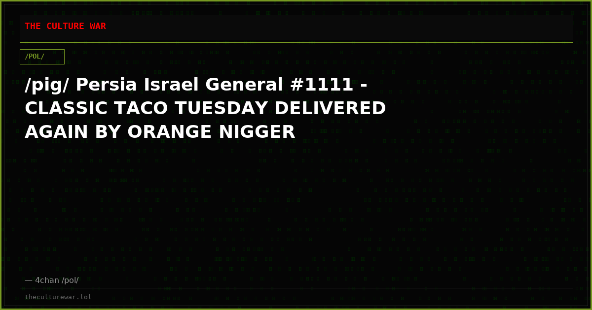 /pig/ Persia Israel General #1111 - CLASSIC TACO TUESDAY DELIVERED AGAIN BY ORANGE NIGGER