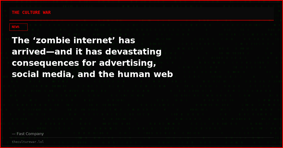 The ‘zombie internet’ has arrived—and it has devastating consequences for advertising, social media, and the human web