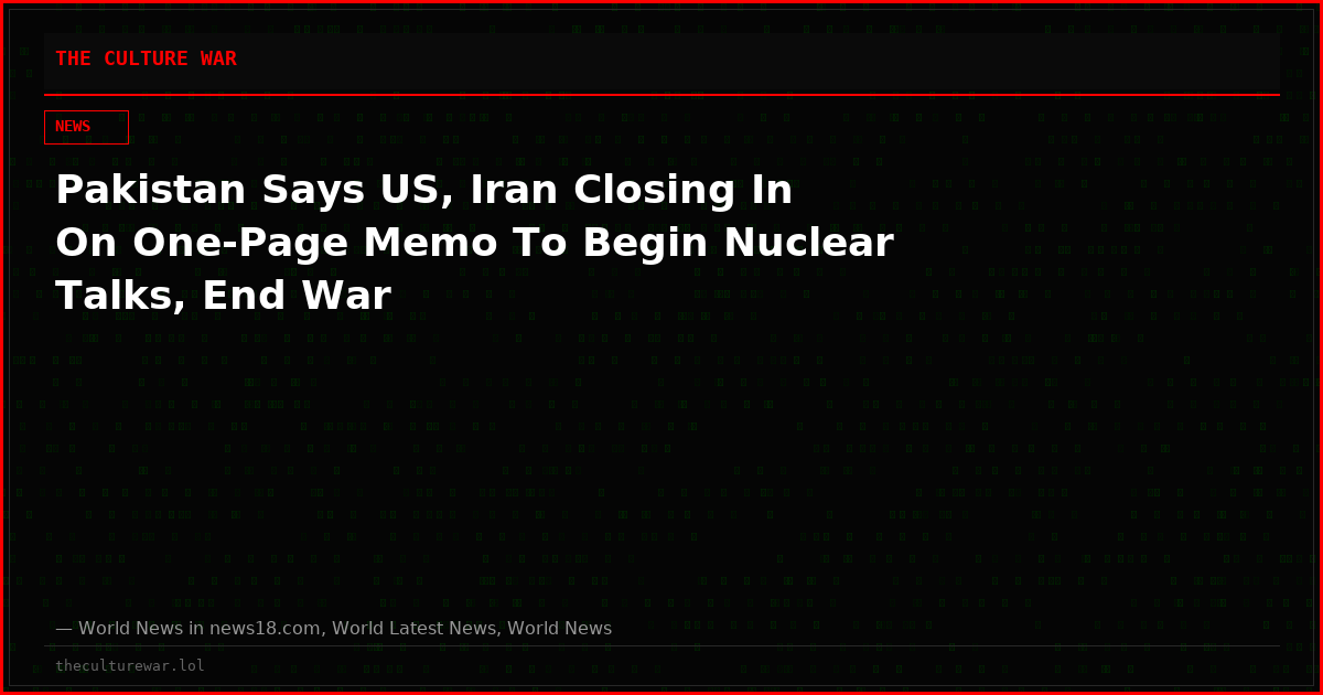 Pakistan Says US, Iran Closing In On One-Page Memo To Begin Nuclear Talks, End War