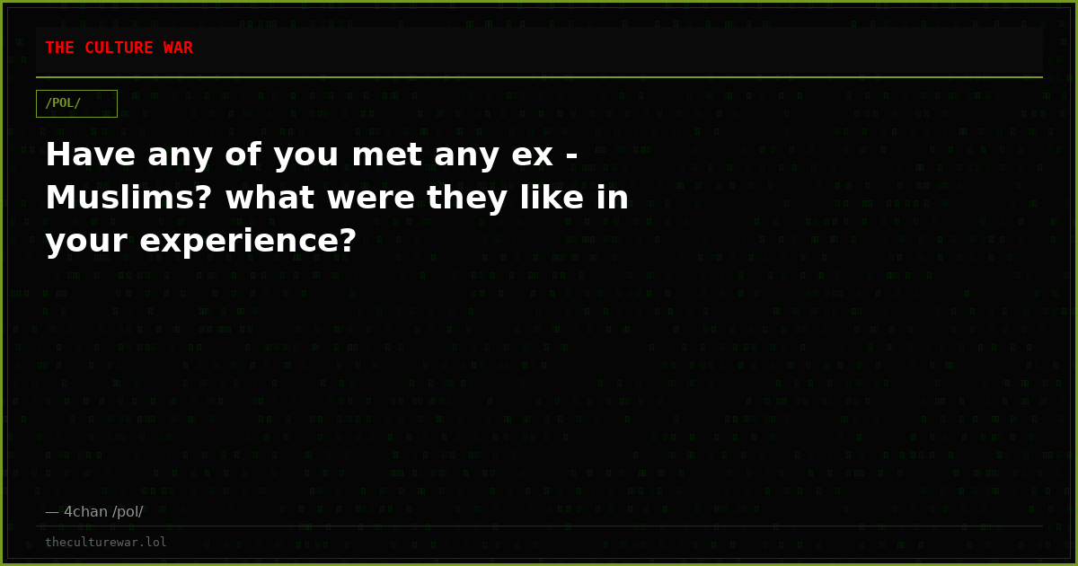 Have any of you met any ex - Muslims? what were they like in your experience?