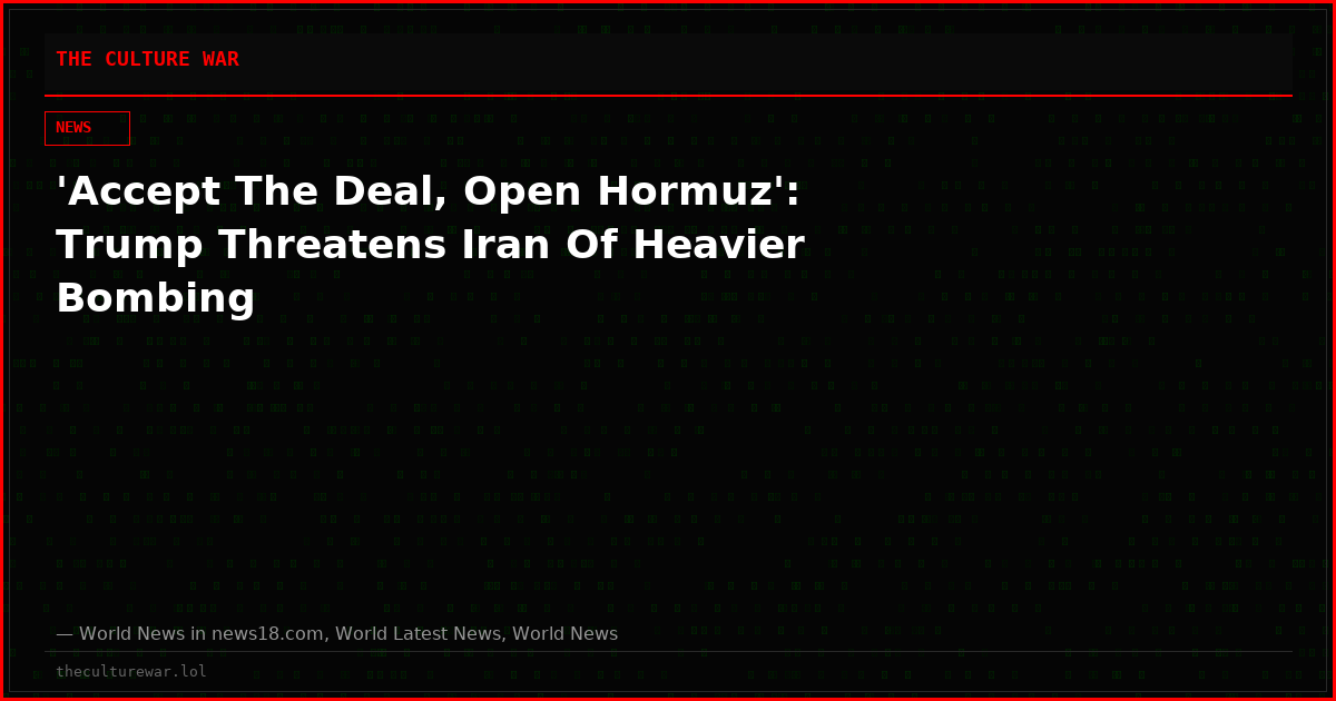 'Accept The Deal, Open Hormuz': Trump Threatens Iran Of Heavier Bombing