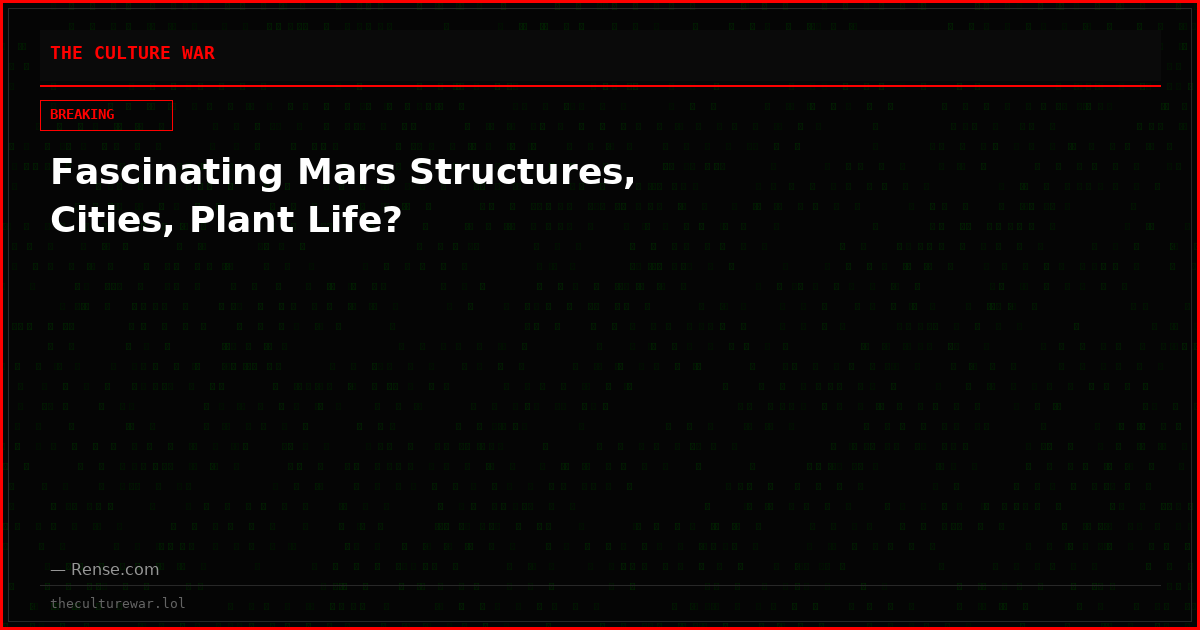 Fascinating Mars Structures, Cities, Plant Life?