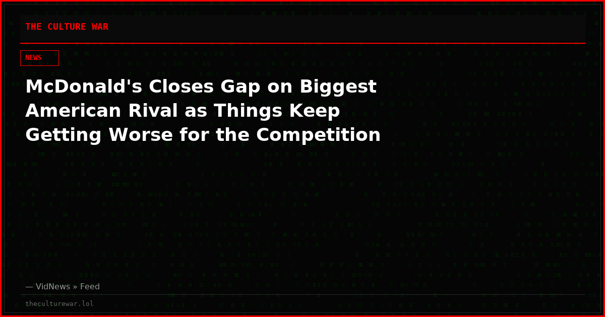 McDonald's Closes Gap on Biggest American Rival as Things Keep Getting Worse for the Competition