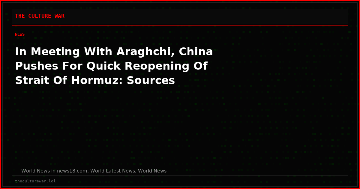 In Meeting With Araghchi, China Pushes For Quick Reopening Of Strait Of Hormuz: Sources