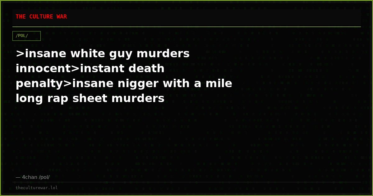 >insane white guy murders innocent>instant death penalty>insane nigger with a mile long rap sheet murders innocent>in...