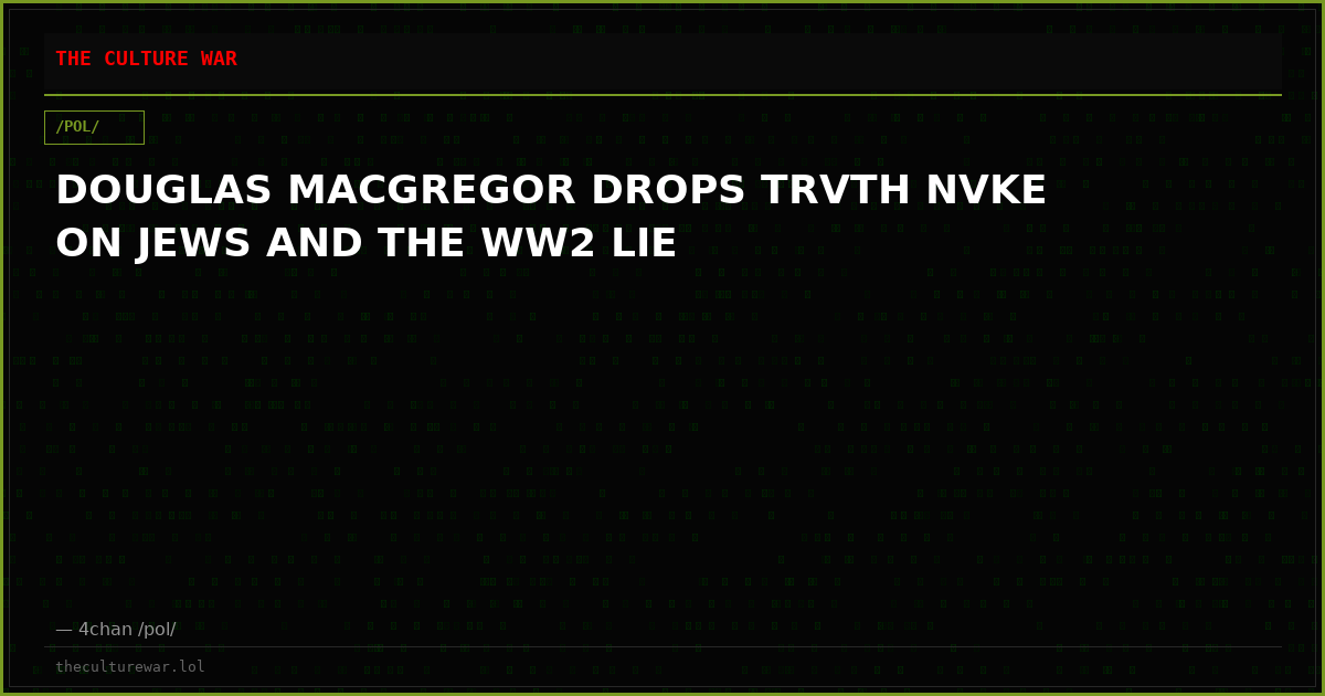 DOUGLAS MACGREGOR DROPS TRVTH NVKE ON JEWS AND THE WW2 LIE