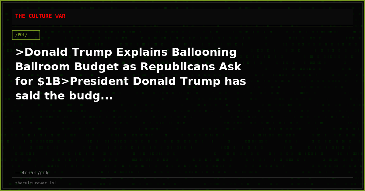 >Donald Trump Explains Ballooning Ballroom Budget as Republicans Ask for $1B>President Donald Trump has said the budg...