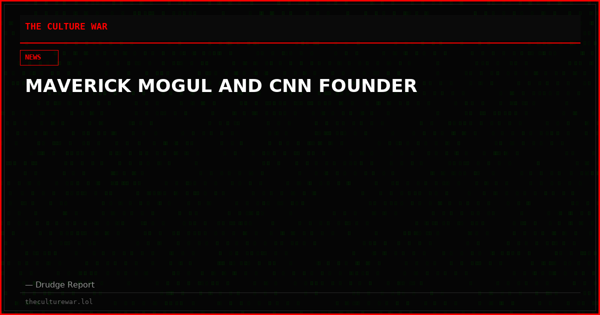MAVERICK MOGUL AND CNN FOUNDER