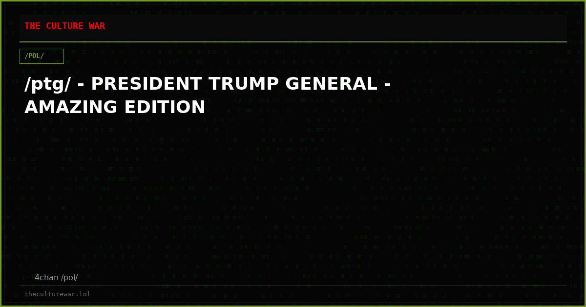 /ptg/ - PRESIDENT TRUMP GENERAL - AMAZING EDITION
