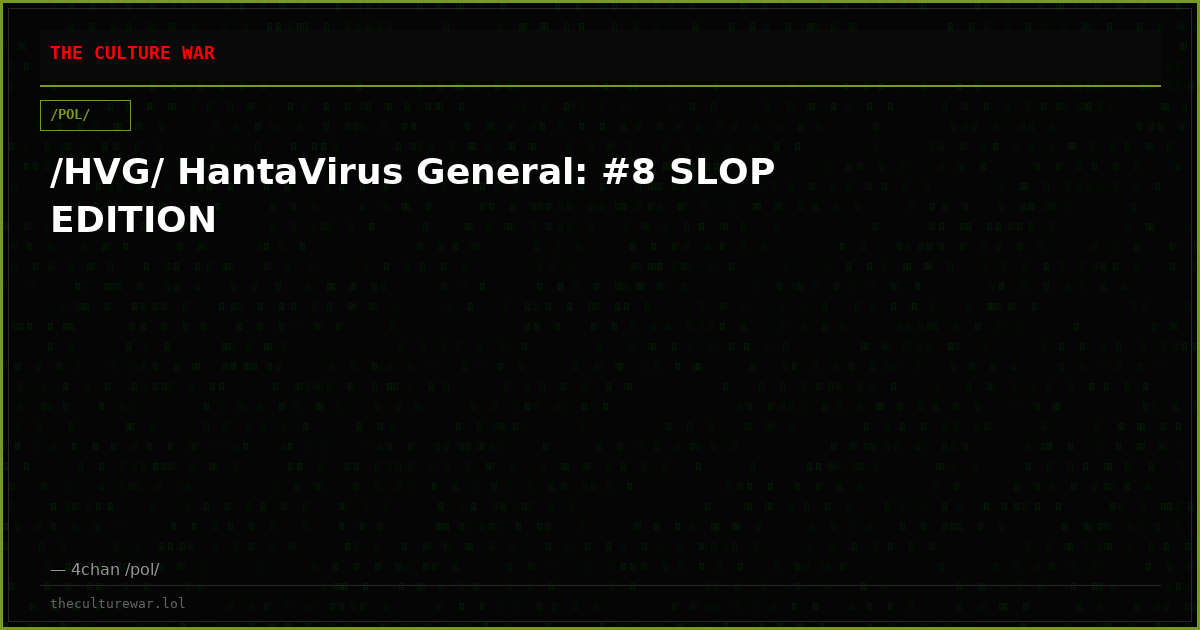 /HVG/ HantaVirus General: #8 SLOP EDITION