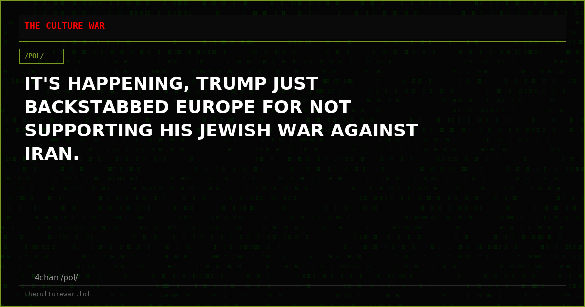 IT'S HAPPENING, TRUMP JUST BACKSTABBED EUROPE FOR NOT SUPPORTING HIS JEWISH WAR AGAINST IRAN.