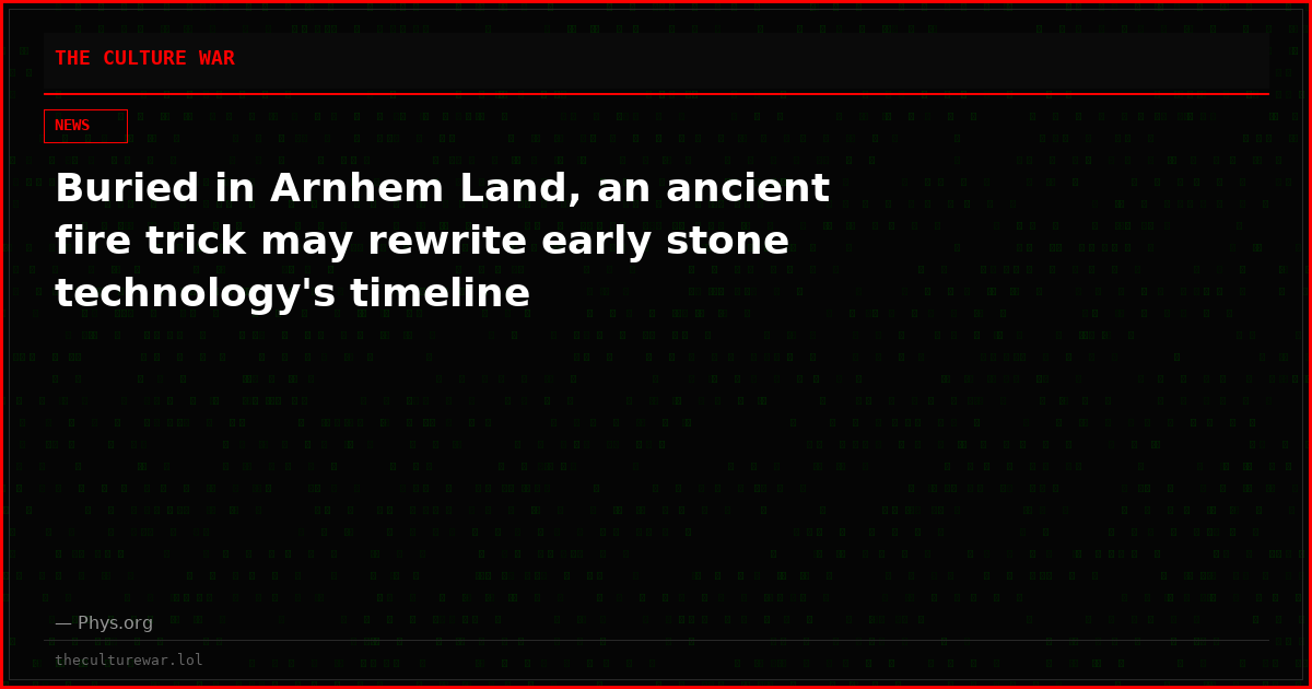 Buried in Arnhem Land, an ancient fire trick may rewrite early stone technology's timeline