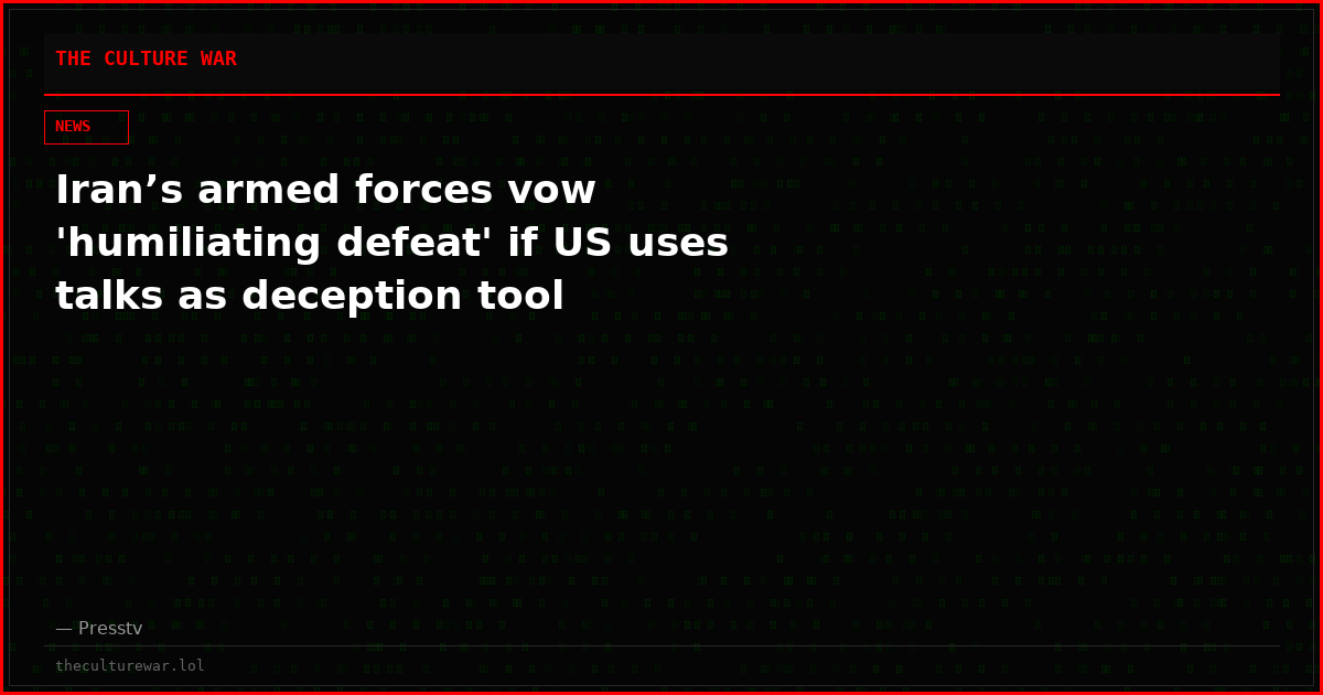 Iran’s armed forces vow 'humiliating defeat' if US uses talks as deception tool