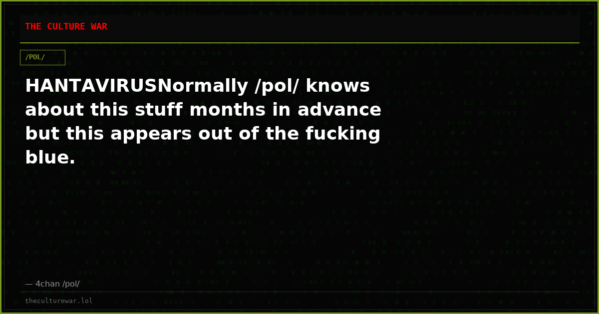 HANTAVIRUSNormally /pol/ knows about this stuff months in advance but this appears out of the fucking blue.