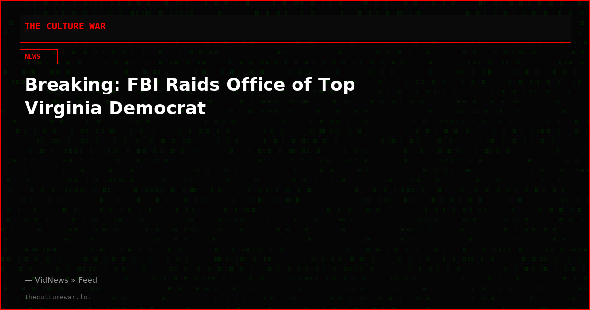 Breaking: FBI Raids Office of Top Virginia Democrat