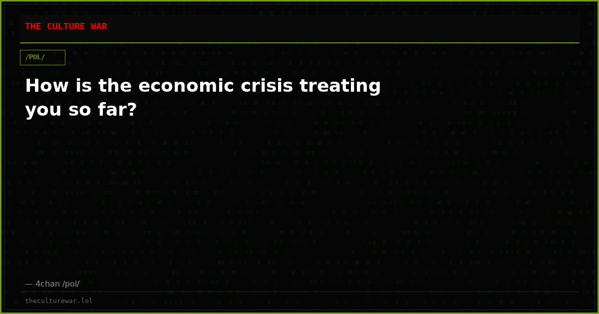 How is the economic crisis treating you so far?