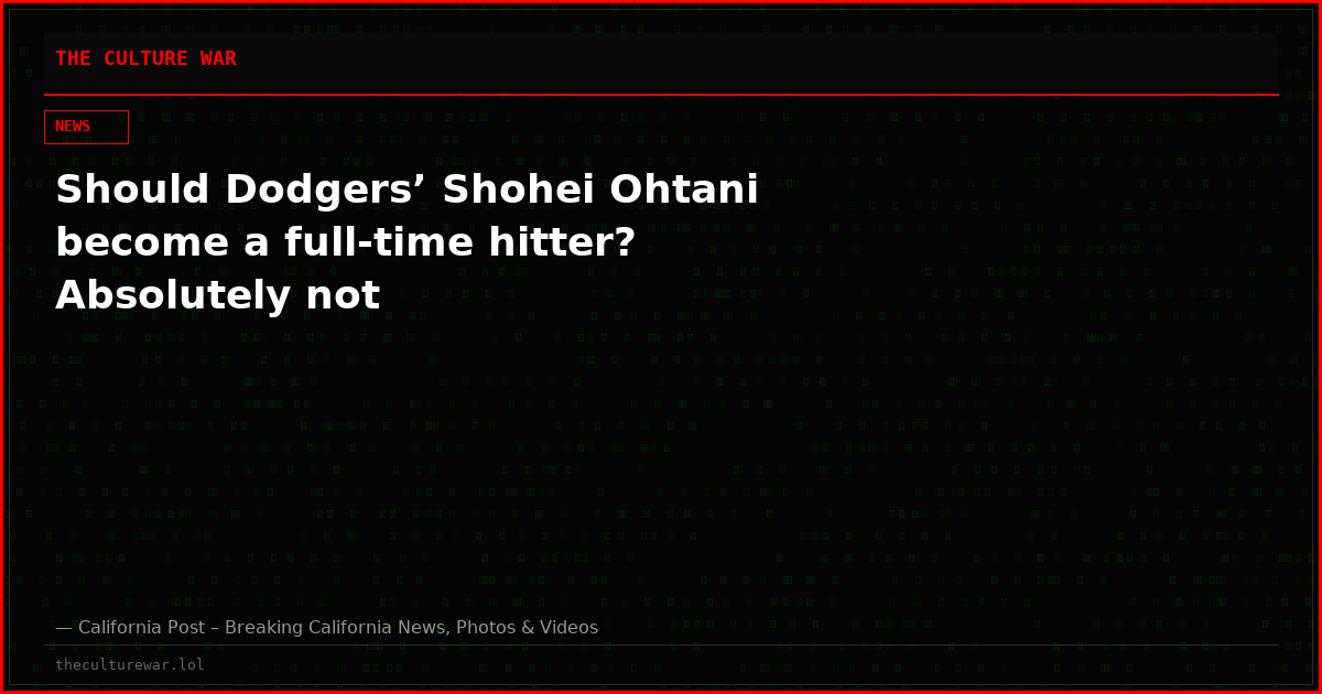Should Dodgers’ Shohei Ohtani become a full-time hitter? Absolutely not