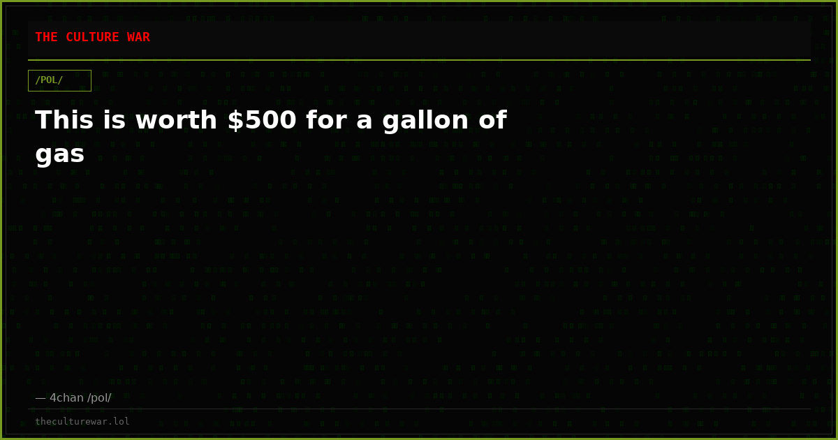 This is worth $500 for a gallon of gas