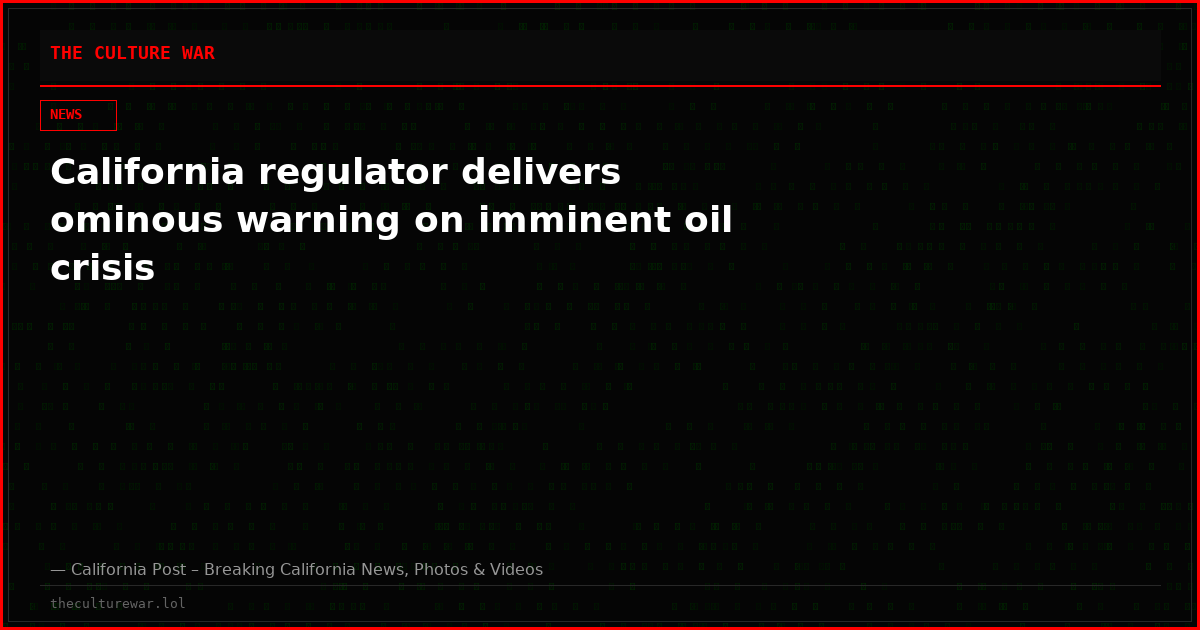 California regulator delivers ominous warning on imminent oil crisis