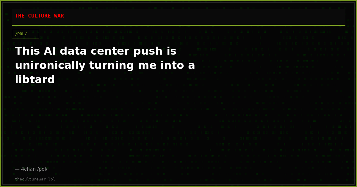This AI data center push is unironically turning me into a libtard