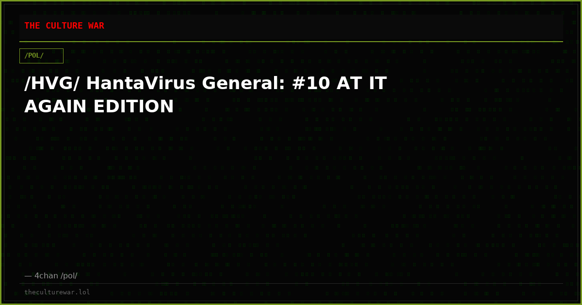 /HVG/ HantaVirus General: #10 AT IT AGAIN EDITION