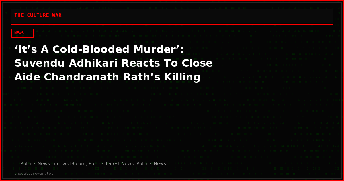 ‘It’s A Cold-Blooded Murder’: Suvendu Adhikari Reacts To Close Aide Chandranath Rath’s Killing
