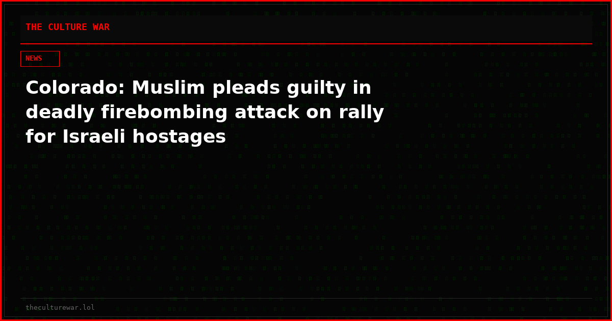 Colorado: Muslim pleads guilty in deadly firebombing attack on rally for Israeli hostages