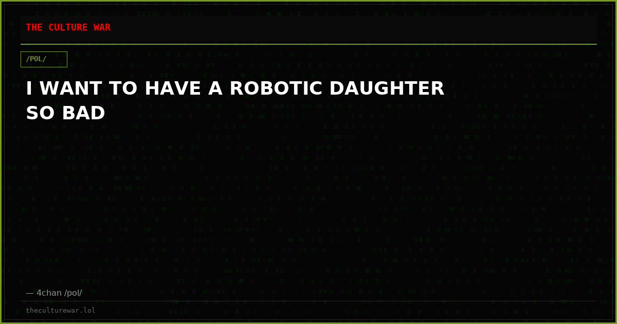 I WANT TO HAVE A ROBOTIC DAUGHTER SO BAD