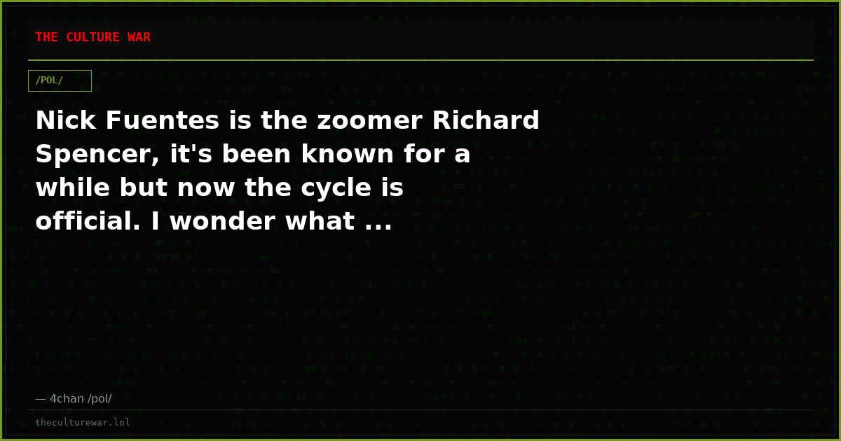 Nick Fuentes is the zoomer Richard Spencer, it's been known for a while but now the cycle is official. I wonder what ...