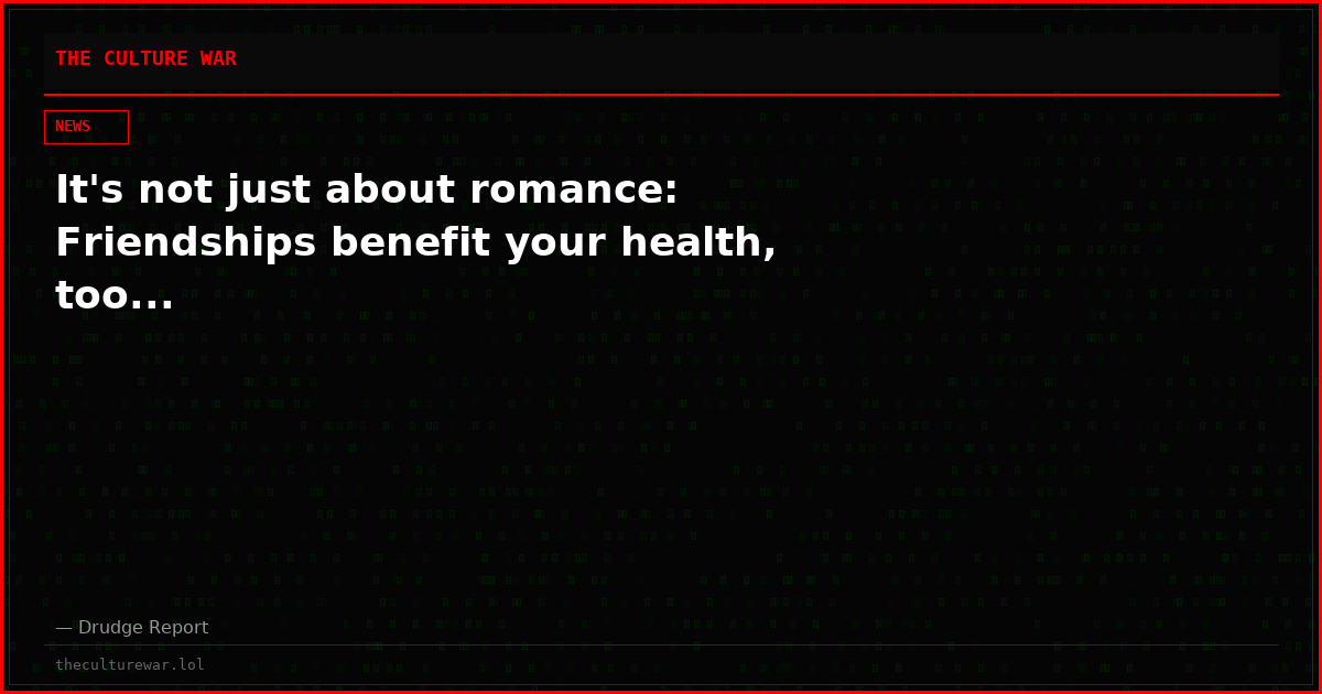 It's not just about romance: Friendships benefit your health, too...