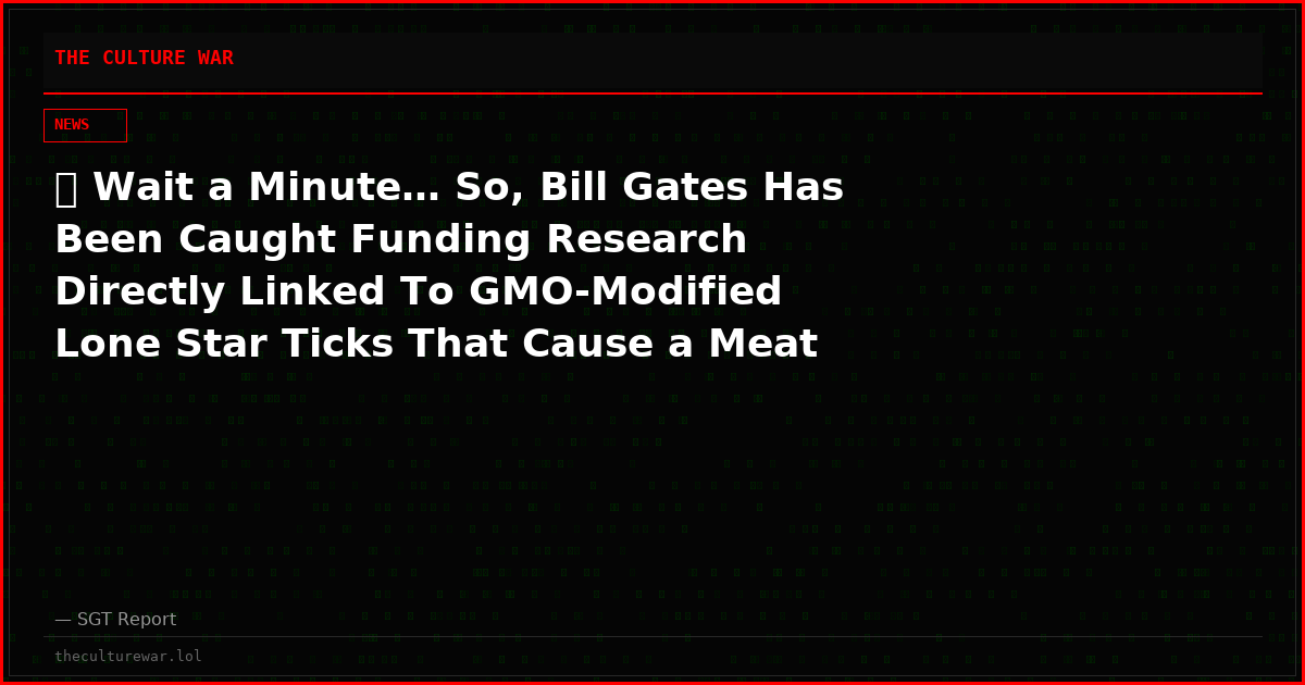 🚨 Wait a Minute… So, Bill Gates Has Been Caught Funding Research Directly Linked To GMO-Modified Lone Star Ticks That Cause a Meat Allergy…