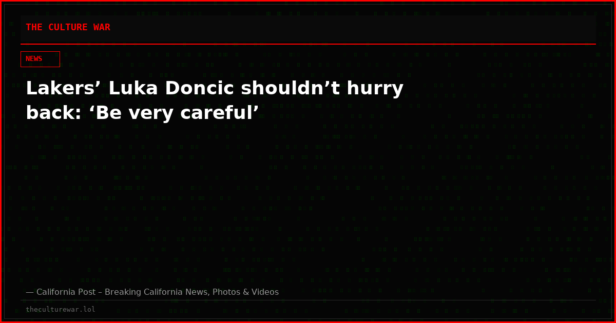 Lakers’ Luka Doncic shouldn’t hurry back: ‘Be very careful’