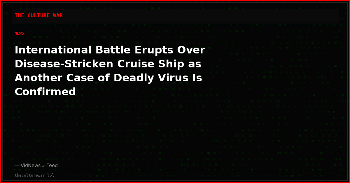 International Battle Erupts Over Disease-Stricken Cruise Ship as Another Case of Deadly Virus Is Confirmed