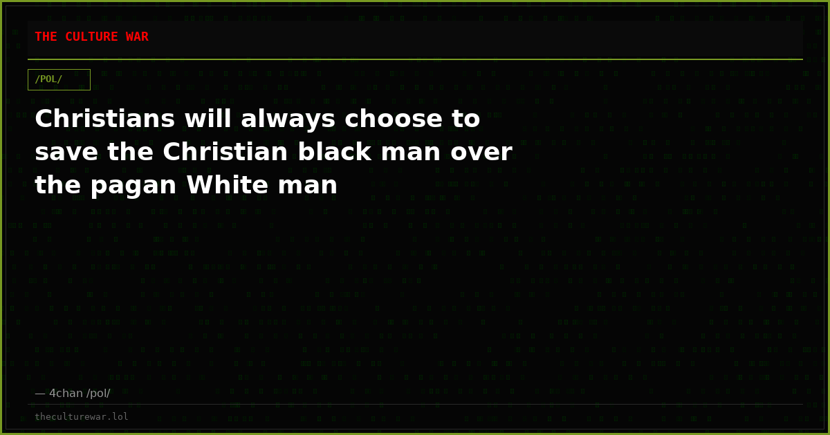 Christians will always choose to save the Christian black man over the pagan White man