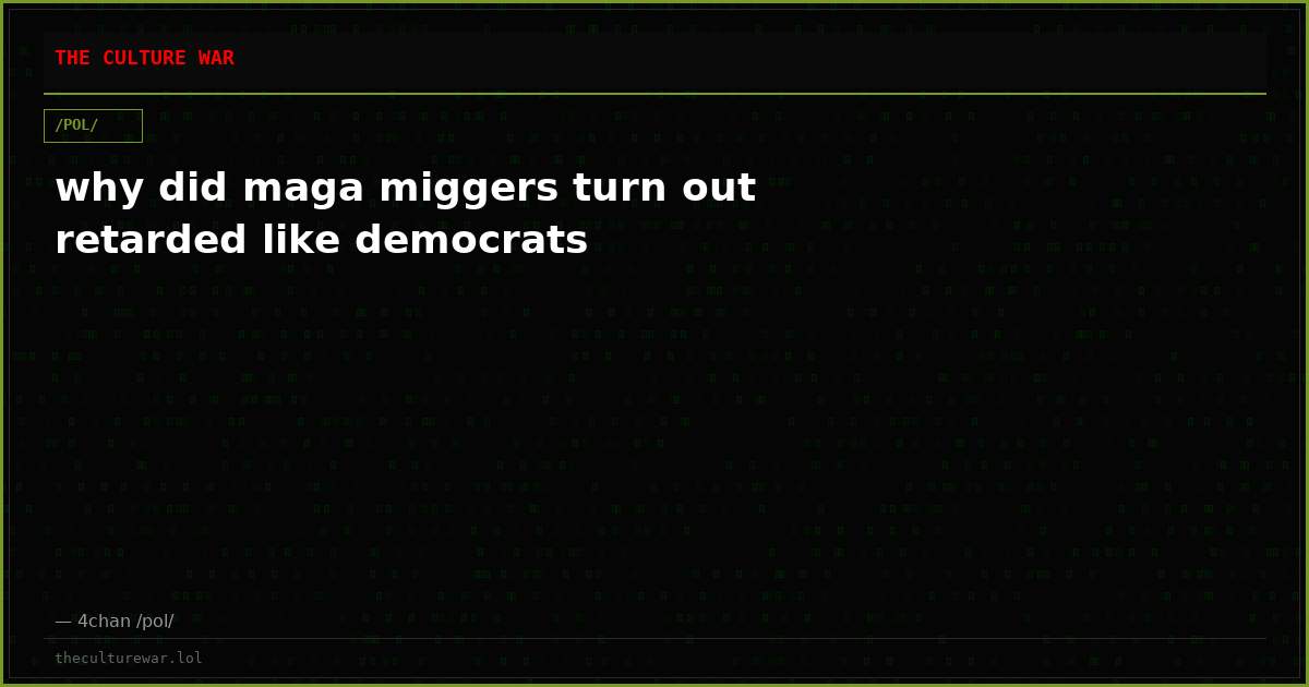 why did maga miggers turn out retarded like democrats