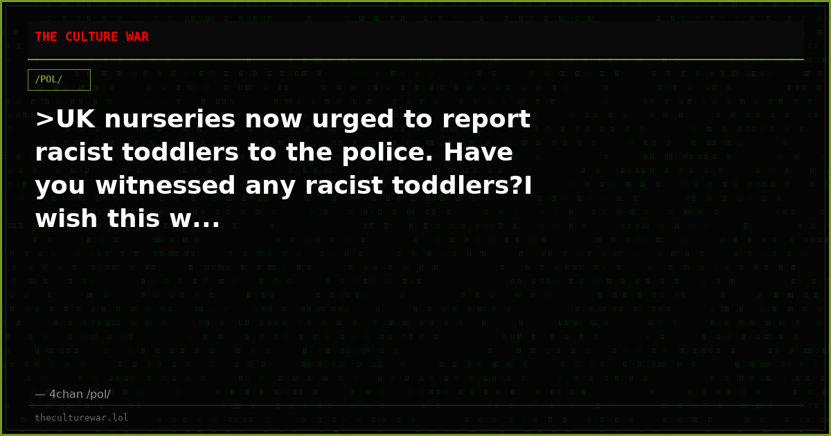>UK nurseries now urged to report racist toddlers to the police. Have you witnessed any racist toddlers?I wish this w...
